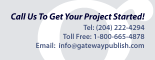 Call us to get your project started!
Local: (204) 222-4294, TF: 1-800-665-4878, info@gatewaypublish.com